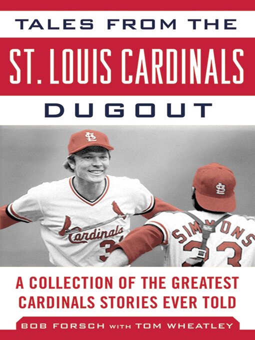 Title details for Tales from the St. Louis Cardinals Dugout: a Collection of the Greatest Cardinals Stories Ever Told by Bob Forsch - Available